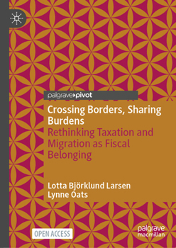 Hardcover Crossing Borders, Sharing Burdens: Rethinking Taxation and Migration as Fiscal Belonging Book