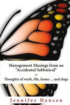 Paperback Management Musings from an "Accidental Sabbatical": Thoughts of Work, Life, Home ... and Dogs Book