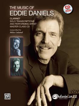 Paperback The Music of Eddie Daniels (Solo Transcriptions and Performing Artist Master Class): Clarinet, Book & CD Book