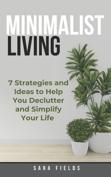 Paperback Minimalist Living: 7 Strategies and Ideas to Help You Declutter and Simplify Your Life Book