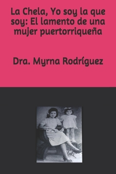 Paperback La Chela, Yo soy la que soy: El lamento de una mujer puertorriqueña [Spanish] Book