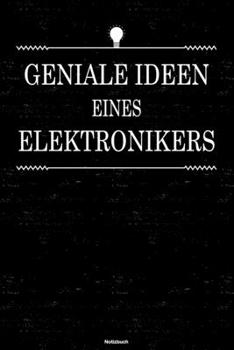 Geniale Ideen eines Elektronikers Notizbuch: Elektroniker Journal DIN A5 liniert 120 Seiten Geschenk (German Edition)