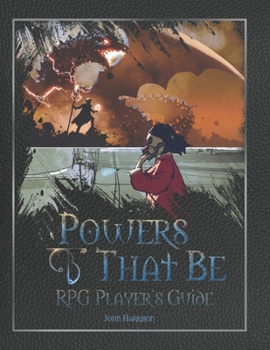 Powers That Be: RPG Player's Guide (Powers That Be Role-Playing System)