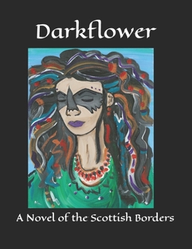 Paperback Darkflower: A Novel of the Scottish Borders Book