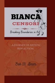 BIANCA CENSORI: Breaking Boundaries in Art - A Journey of Artistic Revolution.