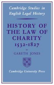 History of the law of charity, 1532-1827 - Book  of the Cambridge Studies in English Legal History