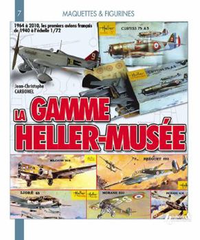 Paperback La Gamme Heller-Musee, 1964-2010: 1964 A 2010, les Premiers Avions Francais de 1940 A L'Echelle 1/72 [French] Book