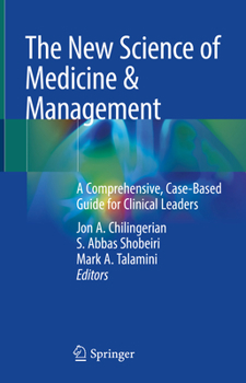 Hardcover The New Science of Medicine & Management: A Comprehensive, Case-Based Guide for Clinical Leaders Book