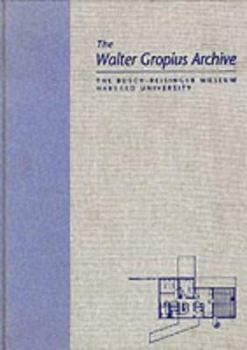 The Walter Gropius Archive: An Illustrated Catalogue of the Drawings, Prints and Photographs in the Walter Gropius Archive at the Bush-Reisinger Museum, Harvard University; Vol. 1, Gropius archive Nos