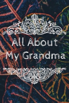 All About My Grandma Journal: 100 Pages Notebook Paperback - Guided Journal For Grandma - Memories For The Grandchild