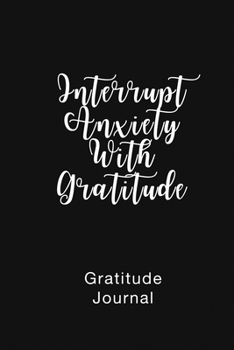 Paperback Gratitude Journal Interrupt Anxiety With Gratitude: Daily Gratitude Book to Practice Gratitude and Mindfulness Book