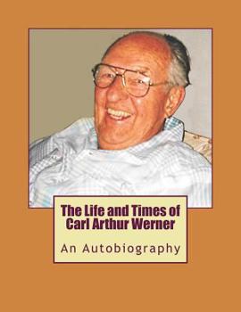 Paperback The Life and Times of Carl Arthur Werner: AnAutobiography Book