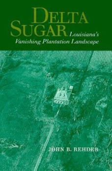 Hardcover Delta Sugar: Louisiana's Vanishing Plantation Landscape Book