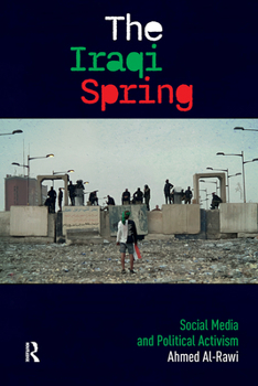 Hardcover The Iraqi Spring: Social Media and Political Activism Book