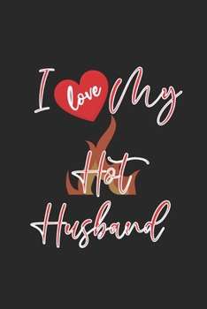 Happy valentine's day journal / notebook : I Love My  Hot Husband ( funny notebook quotes ): valentines day husband Notebook |6x9 (120 pages) Blank Lined Journal For husband,  birthday gifts