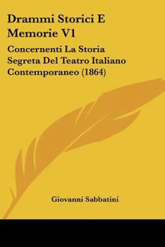 Paperback Drammi Storici E Memorie V1: Concernenti La Storia Segreta Del Teatro Italiano Contemporaneo (1864) [Italian] Book