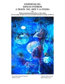 Despertar Del Espacio Interior A Través Del Arte Y La Poesía: Madre Psicoterapeuta Licenciada Y Su Hija Artista (Spanish Edition)