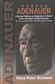Hardcover Konrad Adenauer: A German Politician and Statesman in a Period of War, Revolution, and Reconstruction Book