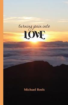 Paperback Turning Pain into Love Book