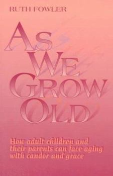 Paperback As We Grow Old: How Adult Children and Their Parents Can Face Issues with Candor and Grace Book