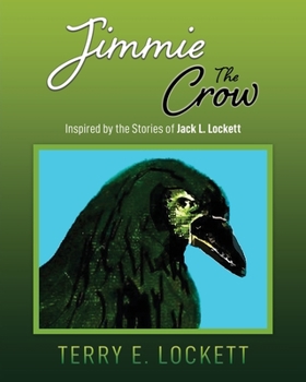 Jimmie the Crow: Inspired by the Stories of Jack L. Lockett