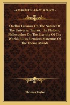 Paperback Ocellus Lucanus On The Nature Of The Universe; Taurus, The Platonic Philosopher On The Eternity Of The World; Julius Firmicus Maternus Of The Thema Mu Book