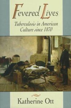 Hardcover Fevered Lives: Tuberculosis in American Culture since 1870 Book