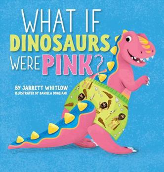 Hardcover What if Dinosaurs were Pink? Book