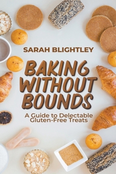 Paperback Baking without Bounds: A Guide to Delectable Gluten-Free Treats Book