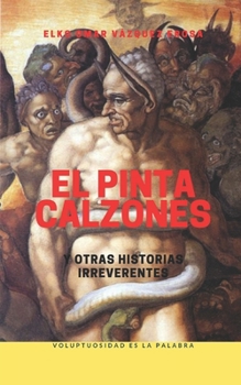 Paperback El pinta calzones y otras historias irreverentes [Spanish] Book