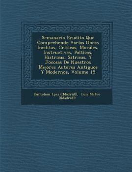 Paperback Semanario Erudito Que Comprehende Varias Obras Ineditas, Criticas, Morales, Instructivas, Pol&#65533;ticas, Hist&#65533;ricas, Sat&#65533;ricas, Y Joc [Spanish] Book