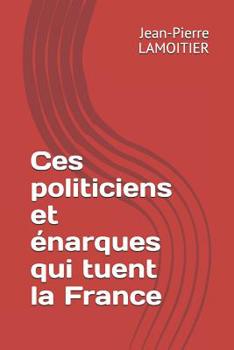 Paperback Ces politiciens et ?narques qui tuent la France [French] Book