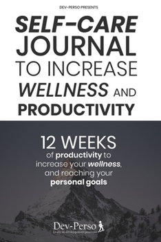 Paperback Self-Care Journal To Increase Wellness and Productivity: 12 WEEKS EXPERIENCE of Productivity to increase your Wellness and reach your Personal Goals ( Book