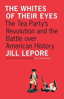 Hardcover The Whites of Their Eyes: The Tea Party's Revolution and the Battle Over American History Book