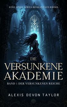 Die Versunkene Akademie: Eine spicy Siren-Romantasy-Reihe (Die Versunkenen Reiche) (German Edition)