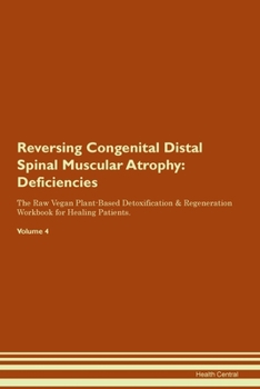 Paperback Reversing Congenital Distal Spinal Muscular Atrophy: Deficiencies The Raw Vegan Plant-Based Detoxification & Regeneration Workbook for Healing Patient Book