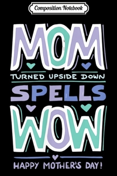 Composition Notebook: Mom spells Wow Happy Mothers Day Best Mom in the world Journal/Notebook Blank Lined Ruled 6x9 100 Pages