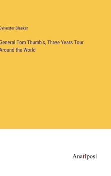 Hardcover General Tom Thumb's, Three Years Tour Around the World Book