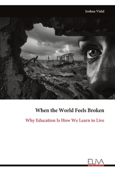 Paperback When the World Feels Broken: Why Education Is How We Learn to Live Book
