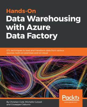 Paperback Hands-On Data Warehousing with Azure Data Factory: ETL techniques to load and transform data from various sources, both on-premises and on cloud Book