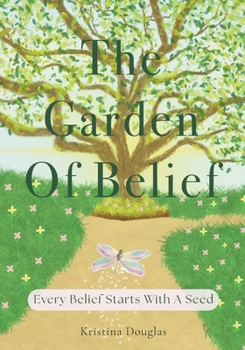 Paperback The Garden Of Belief: Every Belief Starts With A Seed Book
