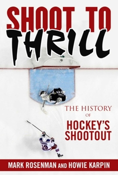 Hardcover Shoot to Thrill: The History of Hockey's Shootout Book