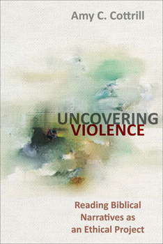 Paperback Uncovering Violence: Reading Biblical Narratives as an Ethical Project Book