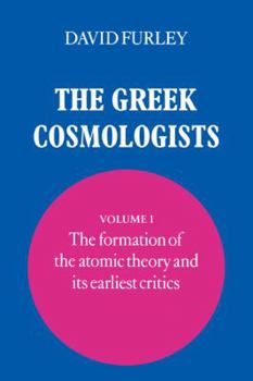 Paperback The Greek Cosmologists: Volume 1, the Formation of the Atomic Theory and Its Earliest Critics Book