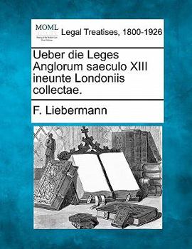 Paperback Ueber Die Leges Anglorum Saeculo XIII Ineunte Londoniis Collectae. [German] Book