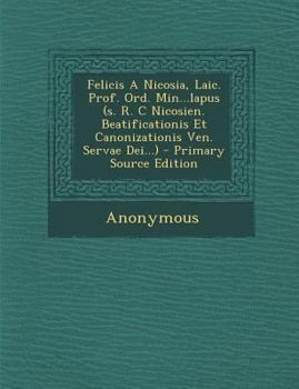 Paperback Felicis A Nicosia, Laic. Prof. Ord. Min...lapus (s. R. C Nicosien. Beatificationis Et Canonizationis Ven. Servae Dei...) - Primary Source Edition [Italian] Book