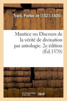 Paperback Mantice Ou Discours de la Vérité de Divination Par Astrologie. 2e Édition [French] Book