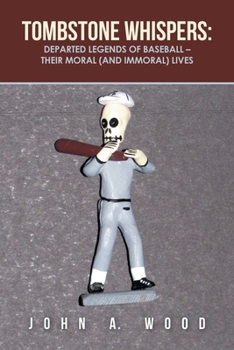 Paperback Tombstone Whispers: Departed Legends of Baseball - Their Moral (And Immoral) Lives Book