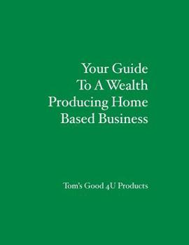 Paperback Your Guide To A Wealth Producing Home Based Business Book