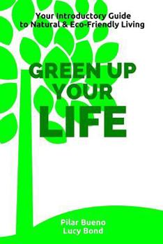 Paperback Green up your Life: Your introductory Guide to Natural and Eco-Friendly Living Book